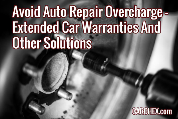Avoid Auto Repair Overcharge - Extended Car Warranties And Other Solutions