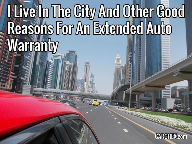 I Live In The City And Other Good Reasons For An Extended Auto Warranty