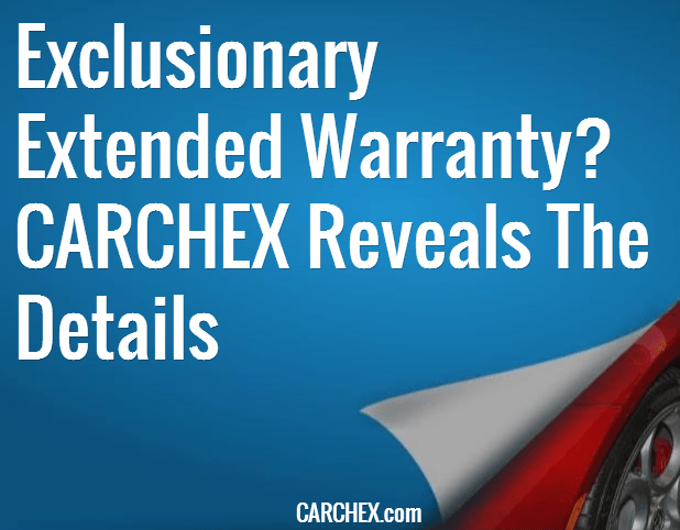 Exclusionary Extended Warranty? CARCHEX Reveals The Details