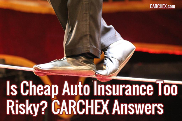 Is Cheap Auto Insurance Too Risky? CARCHEX Answers
