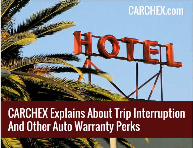 CARCHEX Explains About Trip Interruption And Other Auto Warranty Perks