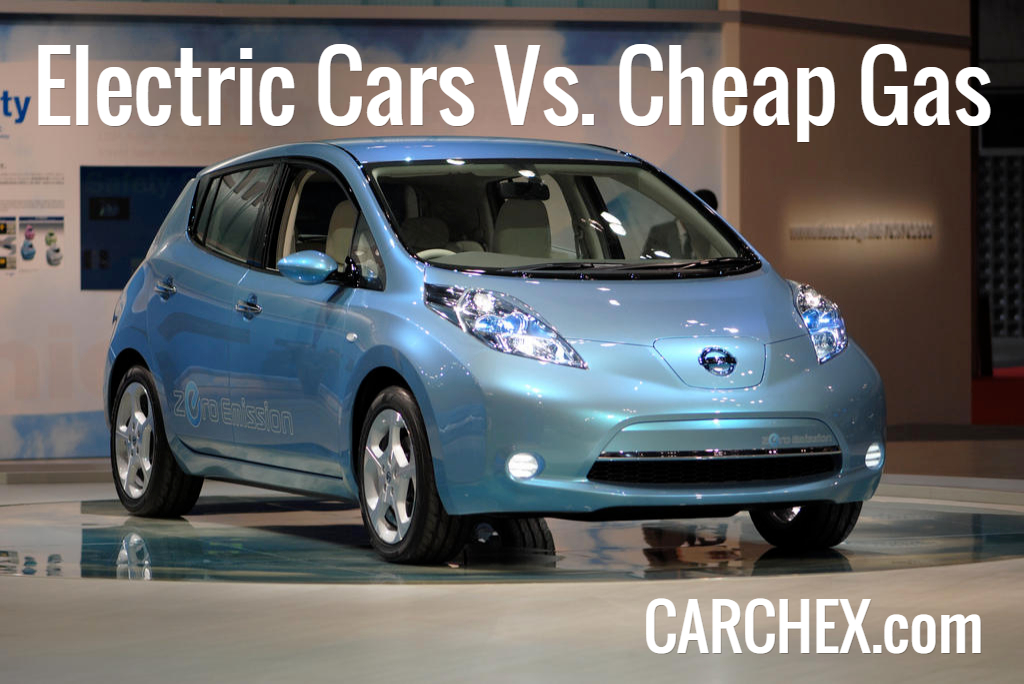 Electric Cars Vs. Cheap Gas CARCHEX