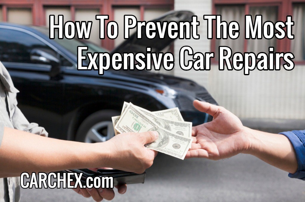 How To Prevent The Most Expensive Car Repairs
